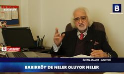 BAKIRKÖY'DE NELER OLUYOR NELER